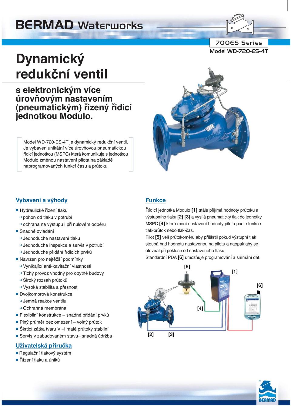 Je vybaven unikátní více úrovňovou pneumatickou řídicí jednotkou (MSC) která komunikuje s jednotkou Modulo změnou nastavení pilota na základě naprogramovaných funkcí času a průtoku.