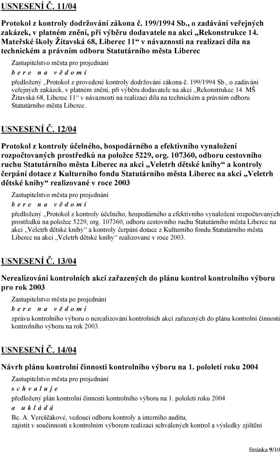 zákona č. 199/1994 Sb., o zadávání veřejných zakázek, v platném znění, při výběru dodavatele na akci Rekonstrukce 14.