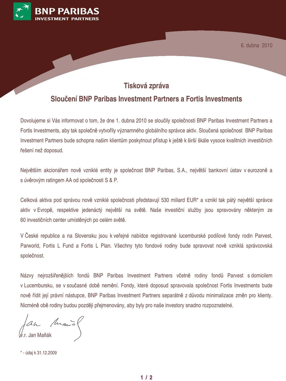 Sloučená společnost BNP Paribas Investment Partners bude schopna našim klientům poskytnout přístup k ještě k širší škále vysoce kvalitních investičních řešení než doposud.
