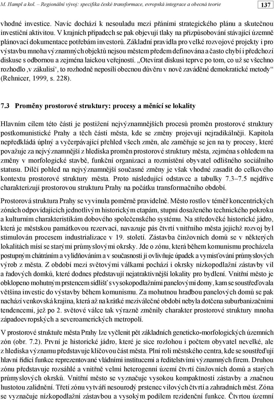 plánovací dokumentace pot#ebám investor%. Základní pravidla pro velké rozvojové projekty i pro výstavbu mnoha významných objekt% nejsou m!