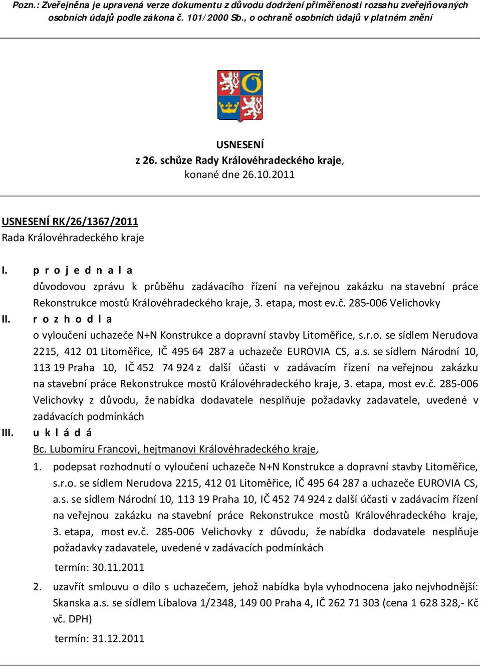 p r o j e d n a l a důvodovou zprávu k průběhu zadávacího řízení na veřejnou zakázku na stavební práce Rekonstrukce mostů Královéhradeckého kraje, 3. etapa, most ev.č. 285-006 Velichovky II.