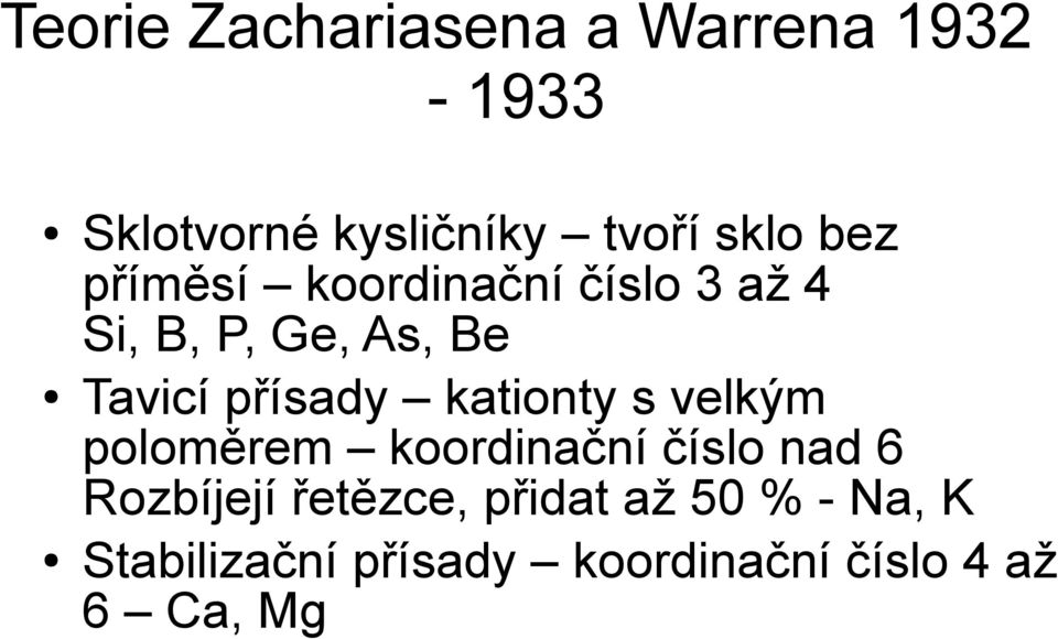 kationty s velkým poloměrem koordinační číslo nad 6 Rozbíjejí řetězce,