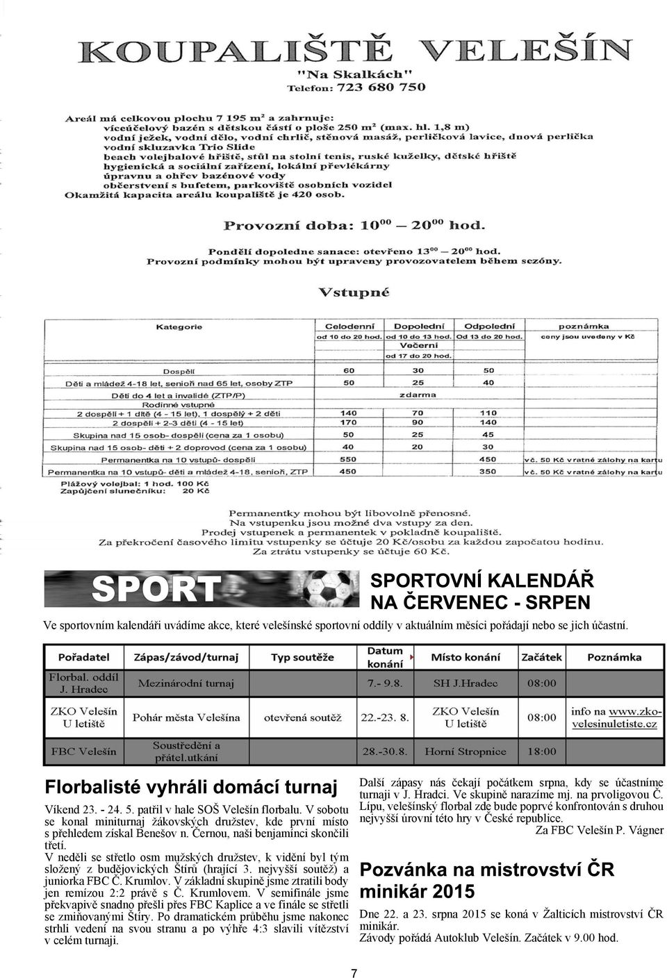 V nedìli se støetlo osm muských drustev, k vidìní byl tým sloený z budìjovických tírù (hrající 3. nejvyí soutì) a juniorka FBC È. Krumlov.