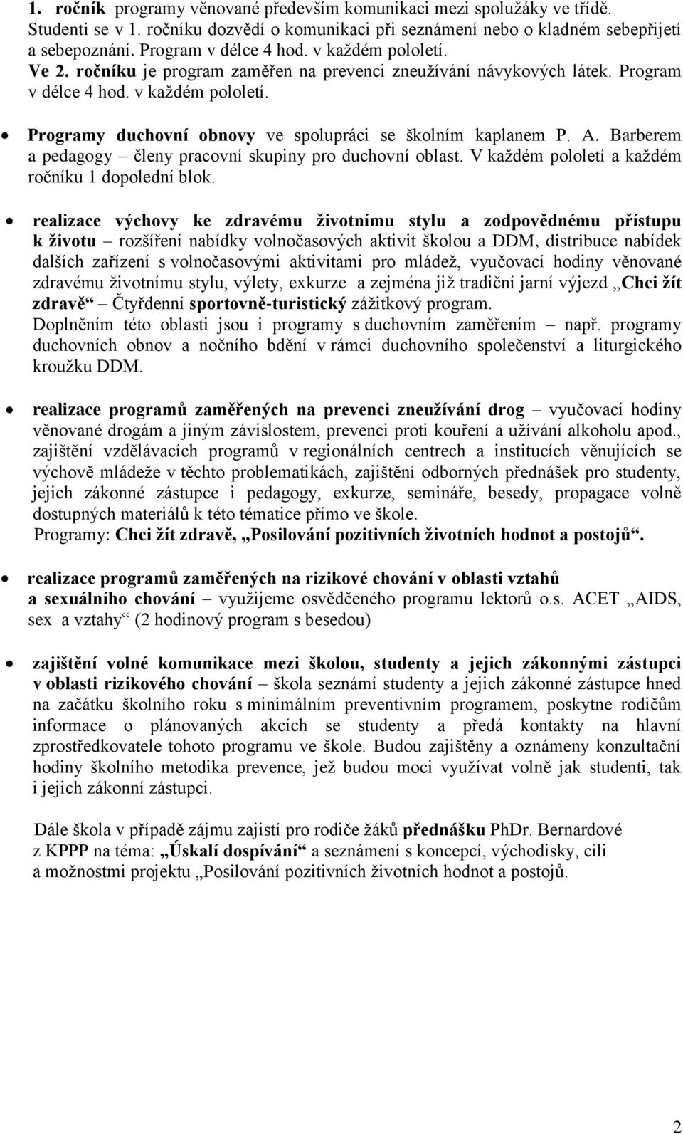 Barberem a pedagogy členy pracovní skupiny pro duchovní oblast. V každém pololetí a každém ročníku 1 dopolední blok.