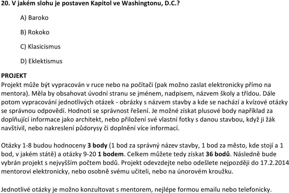 Měla by obsahovat úvodní stranu se jménem, nadpisem, názvem školy a třídou. Dále potom vypracování jednotlivých otázek - obrázky s názvem stavby a kde se nachází a kvízové otázky se správnou odpovědí.