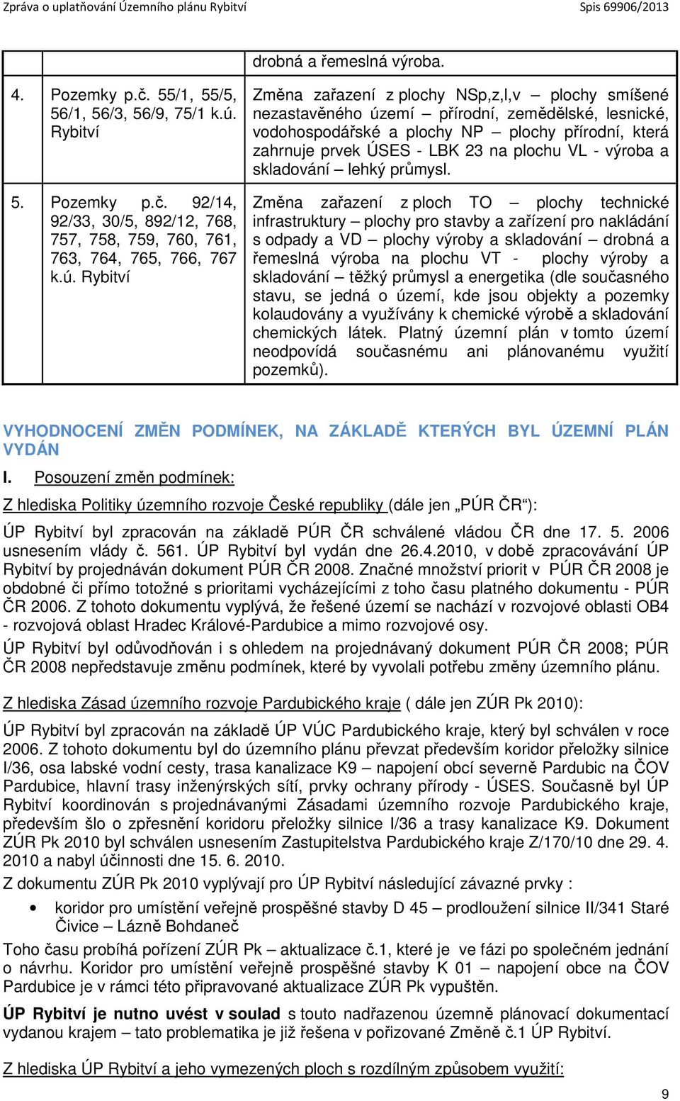 Rybitví Změna zařazení z plochy NSp,z,l,v plochy smíšené nezastavěného území přírodní, zemědělské, lesnické, vodohospodářské a plochy NP plochy přírodní, která zahrnuje prvek ÚSES - LBK 23 na plochu