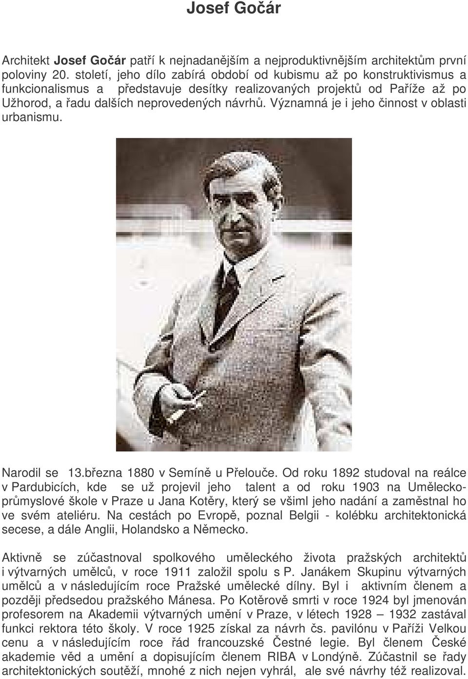 Významná je i jeho innost v oblasti urbanismu. Narodil se 13.bezna 1880 v Semín u Peloue.