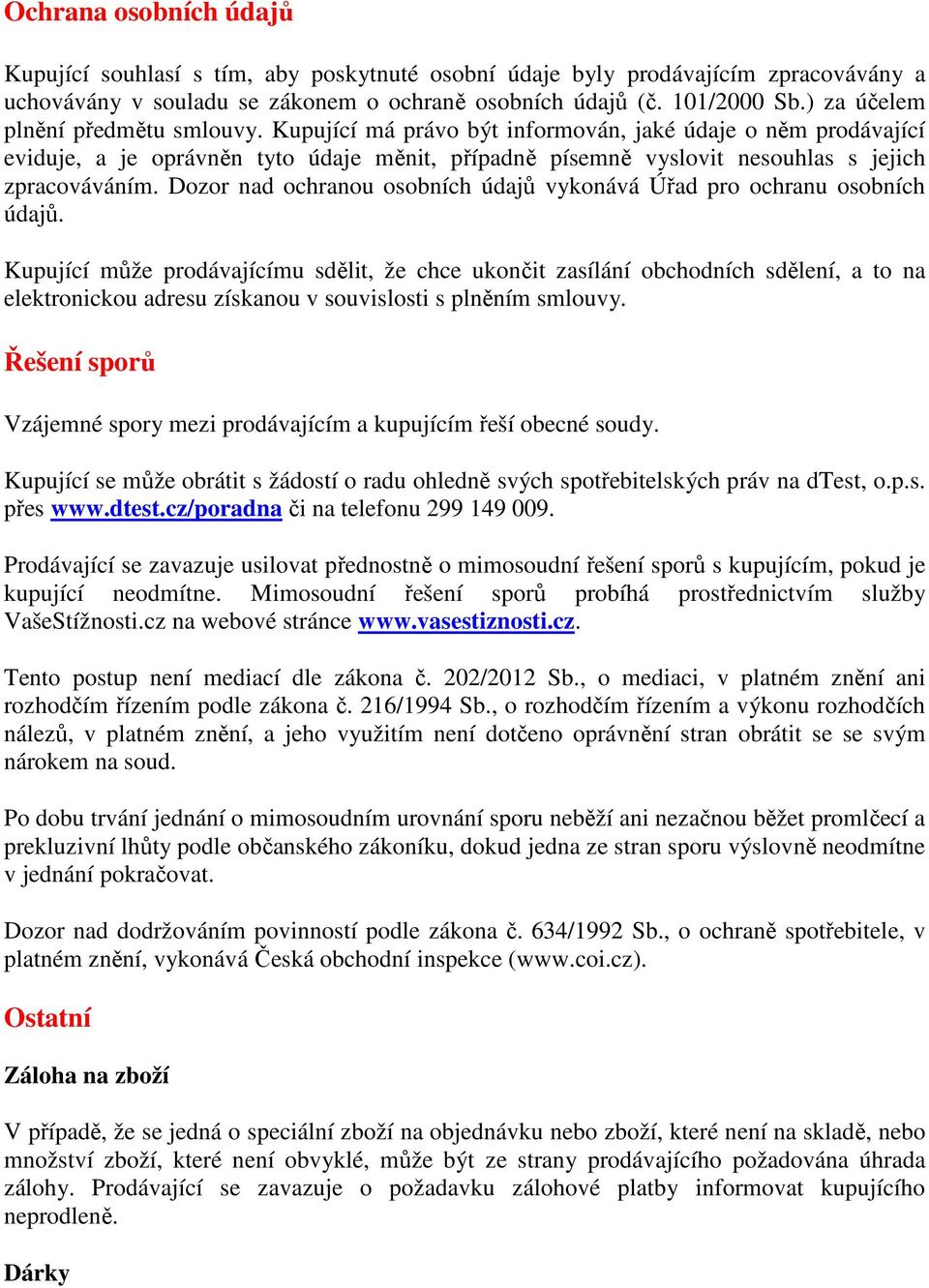Dozor nad ochranou osobních údajů vykonává Úřad pro ochranu osobních údajů.