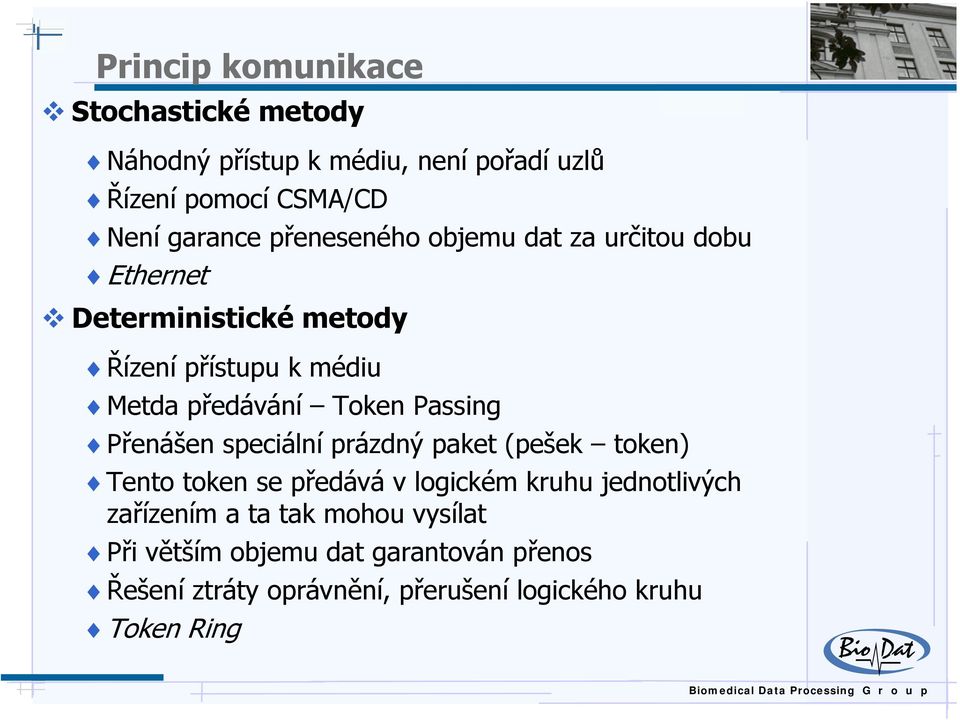 Passing Přenášen speciální prázdný paket (pešek token) Tento token se předává v logickém kruhu jednotlivých zařízením