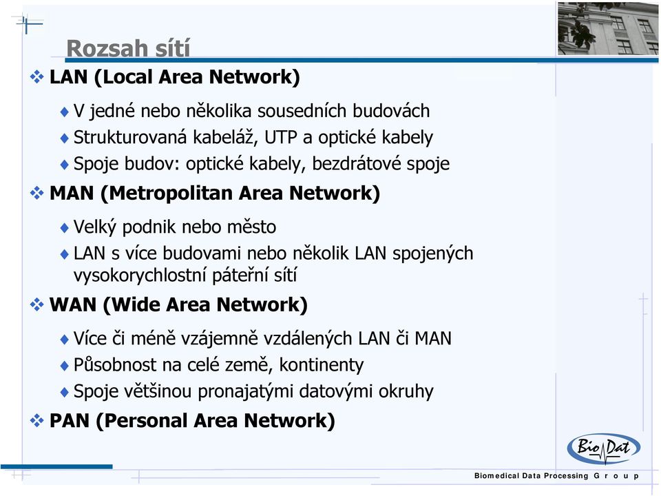 více budovami nebo několik LAN spojených vysokorychlostní páteřní sítí WAN (Wide Area Network) Více či méně vzájemně