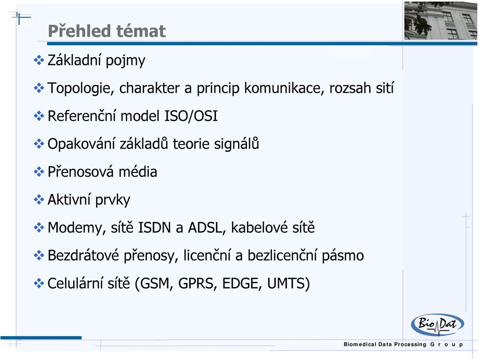 Přenosová média Aktivní prvky Modemy, sítě ISDN a ADSL, kabelové sítě