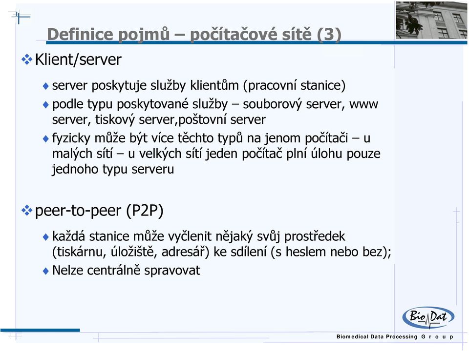 jenom počítači u malých sítí u velkých sítí jeden počítač plní úlohu pouze jednoho typu serveru peer-to-peer (P2P) každá