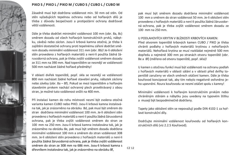 8a, 8c) směrem dozadu od všech hořlavých konstrukčních prvků, nábytku, závěsů nebo záclon.