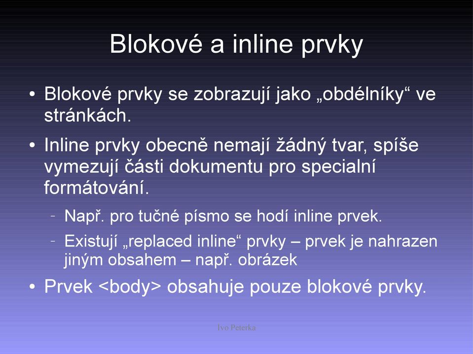 formátování. Např. pro tučné písmo se hodí inline prvek.