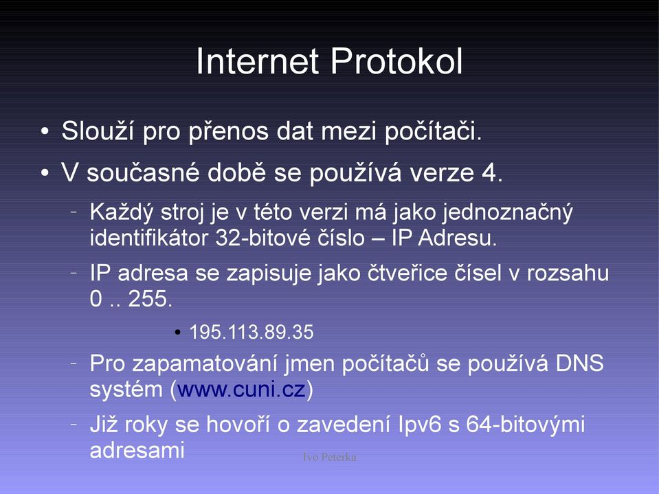 IP adresa se zapisuje jako čtveřice čísel v rozsahu 0.. 255. 195.113.89.