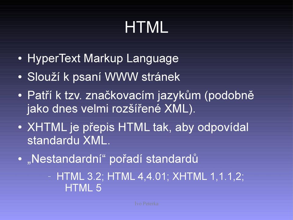 XHTML je přepis HTML tak, aby odpovídal standardu XML.