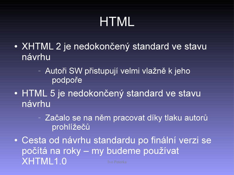 stavu návrhu Začalo se na něm pracovat díky tlaku autorů prohlížečů