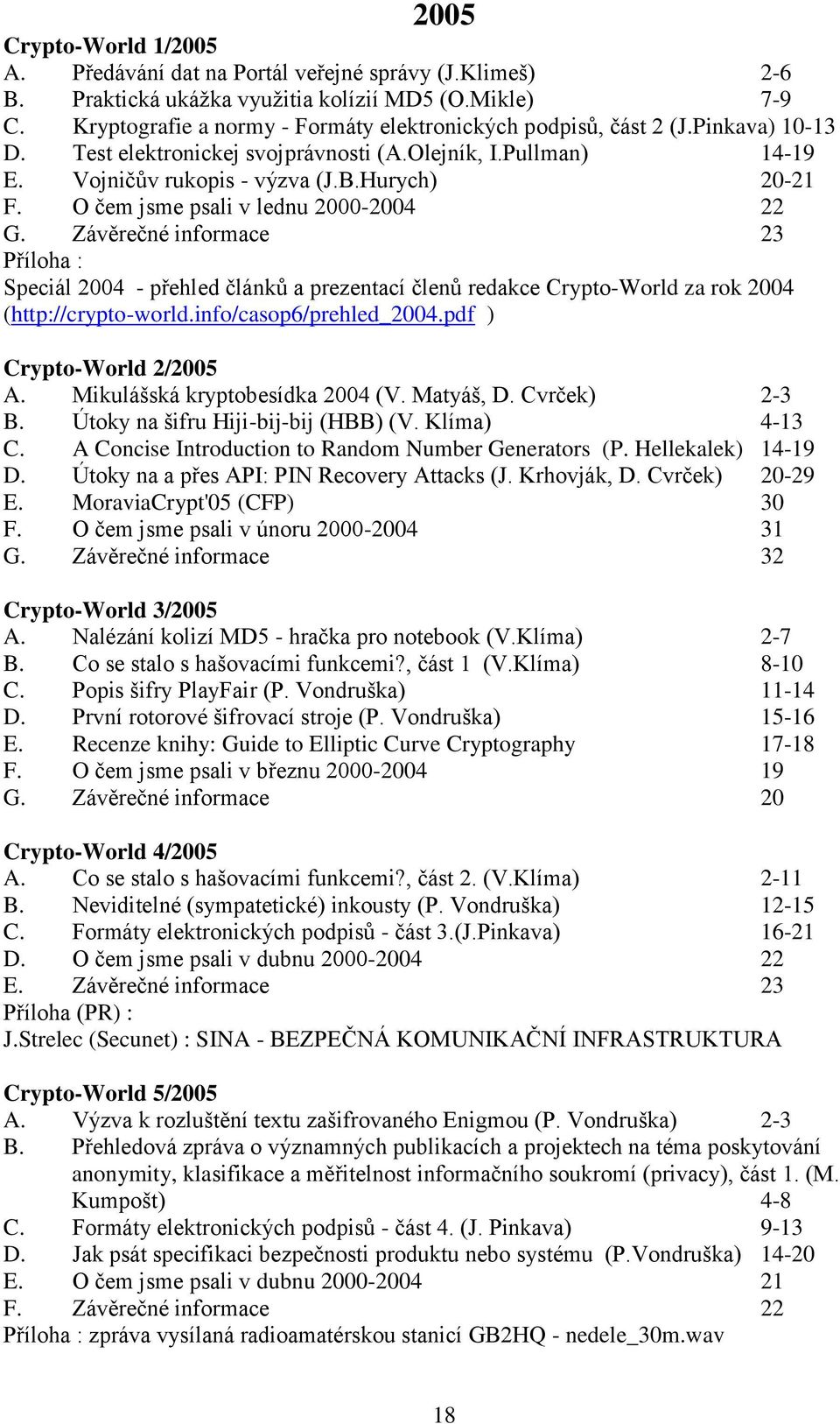 O čem jsme psali v lednu 2000-2004 22 G. Závěrečné informace 23 Příloha : Speciál 2004 - přehled článků a prezentací členů redakce Crypto-World za rok 2004 (http://crypto-world.