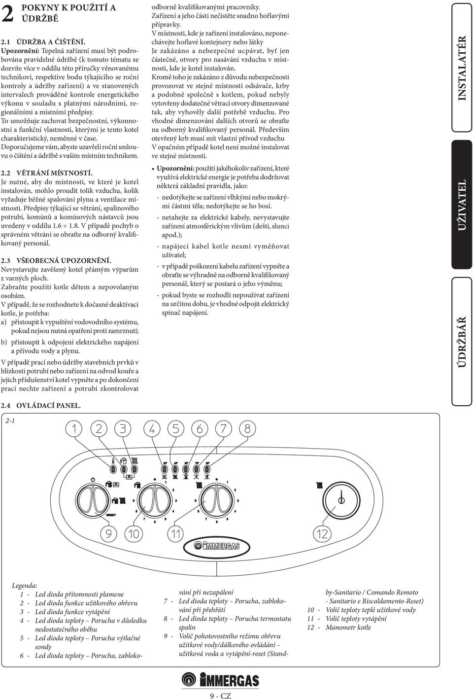 údržby zařízení) a ve stanovených intervalech prováděné kontrole energetického výkonu v souladu s platnými národními, regionálními a místními předpisy.