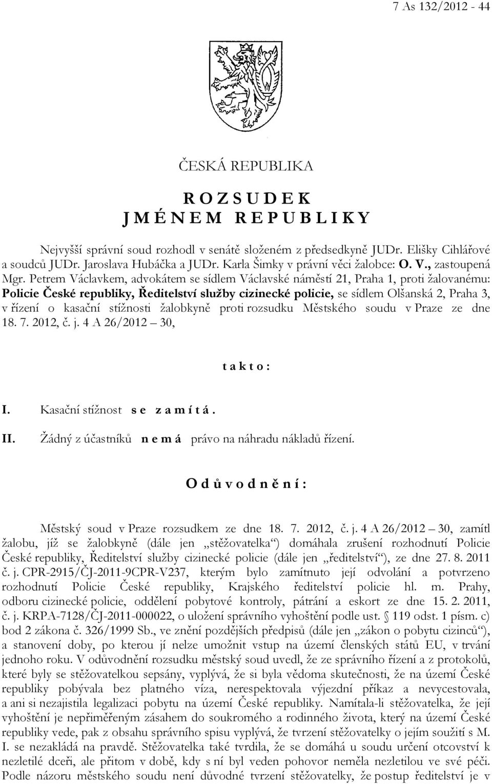 Petrem Václavkem, advokátem se sídlem Václavské náměstí 21, Praha 1, proti žalovanému: Policie České republiky, Ředitelství služby cizinecké policie, se sídlem Olšanská 2, Praha 3, v řízení o kasační