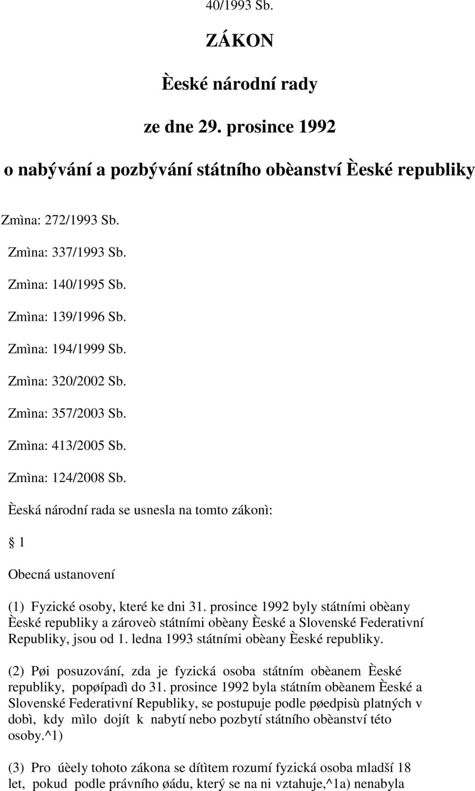 Èeská národní rada se usnesla na tomto zákonì: 1 Obecná ustanovení (1) Fyzické osoby, které ke dni 31.