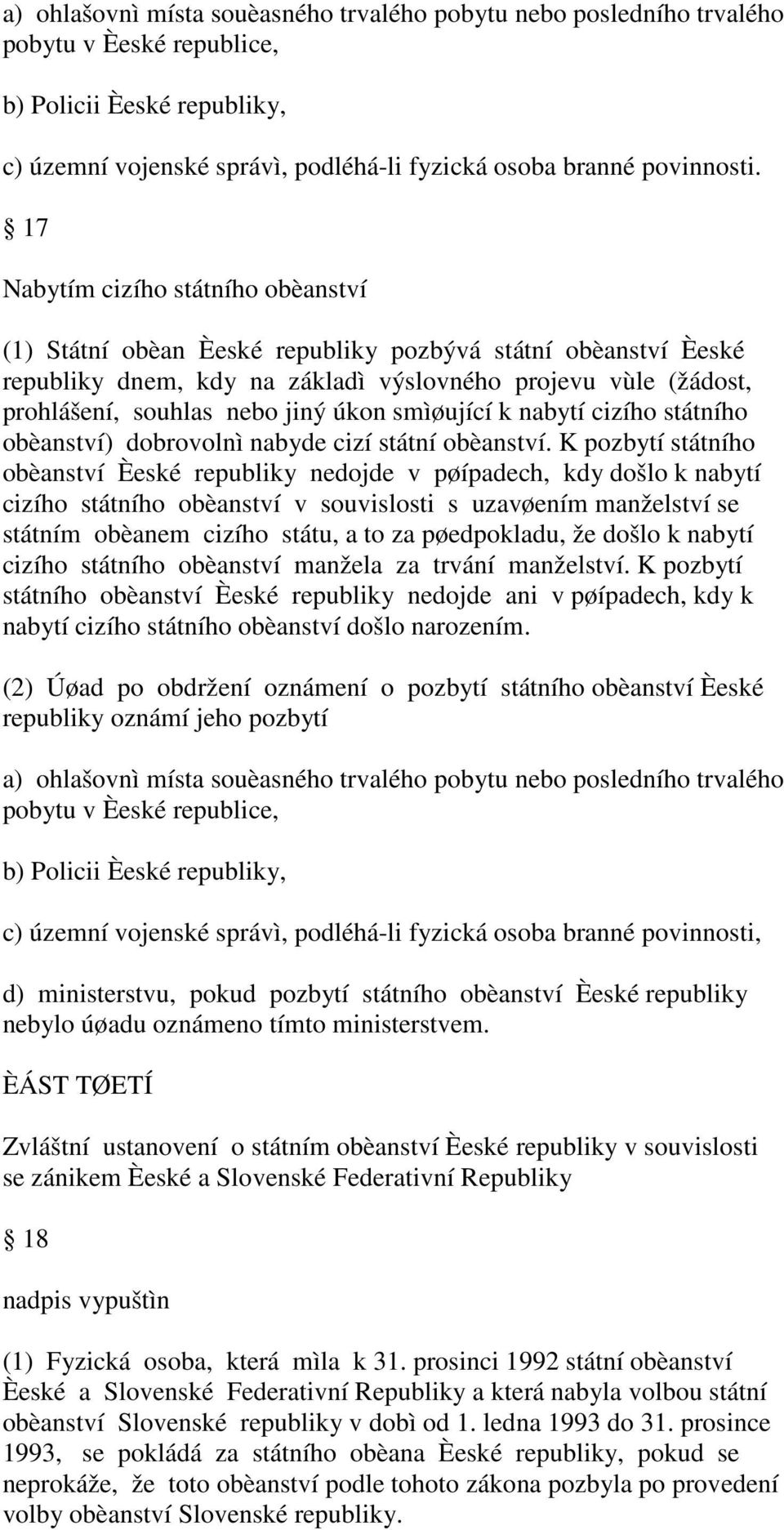 smìøující k nabytí cizího státního obèanství) dobrovolnì nabyde cizí státní obèanství.