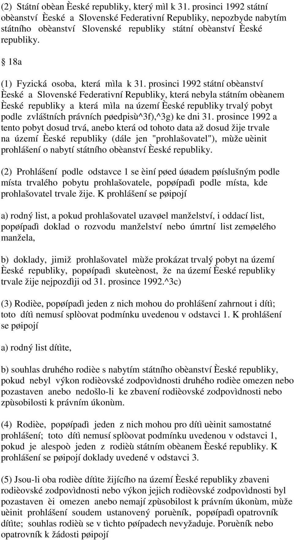18a (1) Fyzická osoba, která mìla k 31.