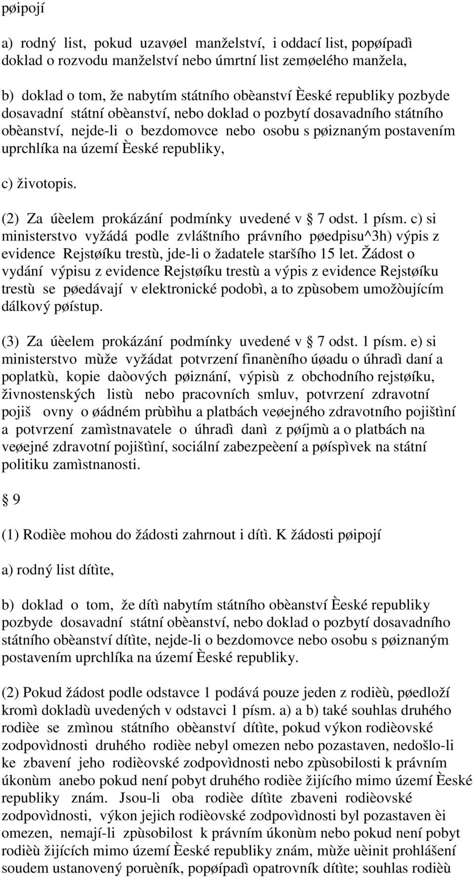 životopis. (2) Za úèelem prokázání podmínky uvedené v 7 odst. 1 písm.