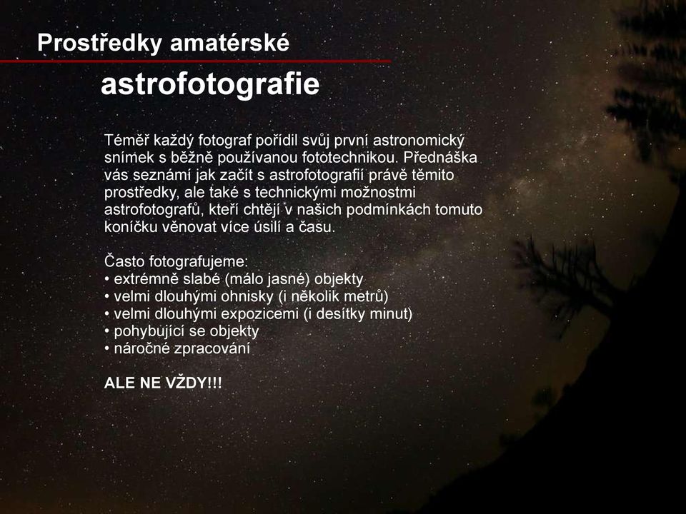 astrofotografů, kteří chtějí v našich podmínkách tomuto koníčku věnovat více úsilí a času.