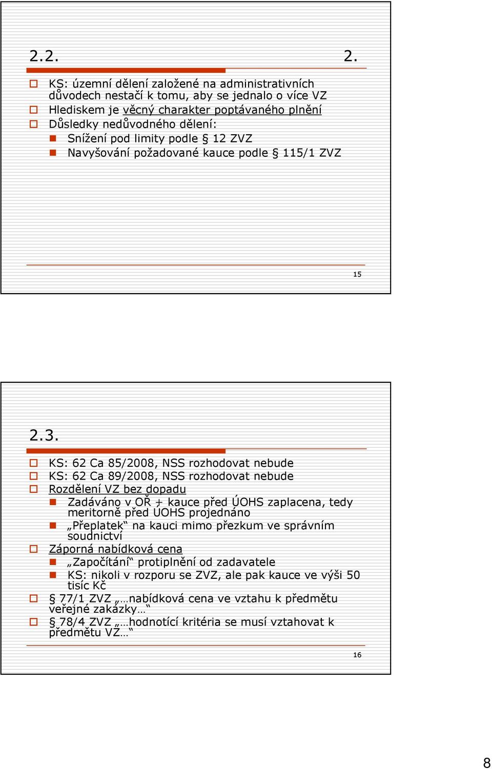 limity podle 12 ZVZ Navyšování požadované kauce podle 115/1 ZVZ 15 2.3.