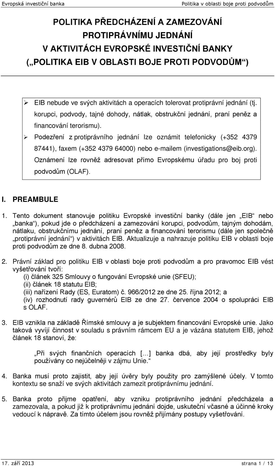 Podezření z protiprávního jednání lze oznámit telefonicky (+352 4379 87441), faxem (+352 4379 64000) nebo e-mailem (investigations@eib.org).