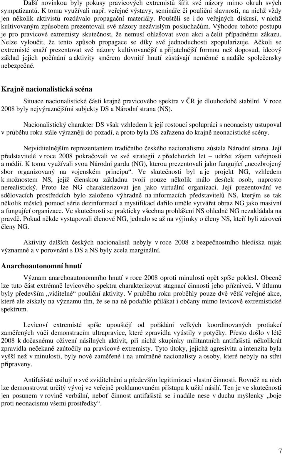 Pouštěli se i do veřejných diskusí, v nichž kultivovaným způsobem prezentovali své názory nezávislým posluchačům.