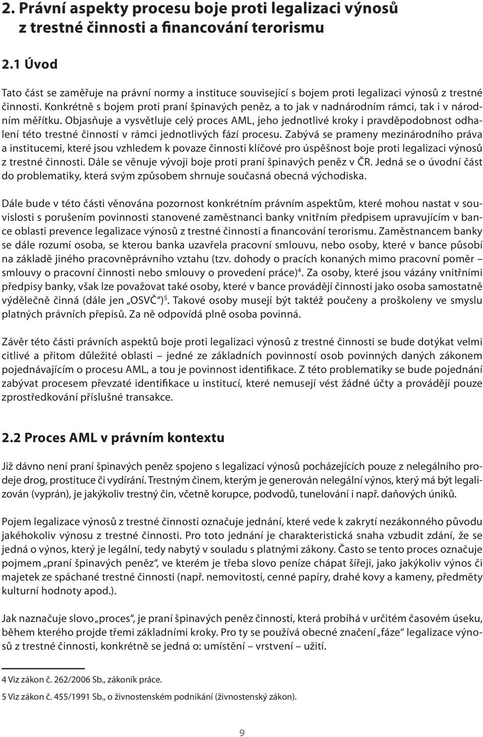 Konkrétně s bojem proti praní špinavých peněz, a to jak v nadnárodním rámci, tak i v národním měřítku.