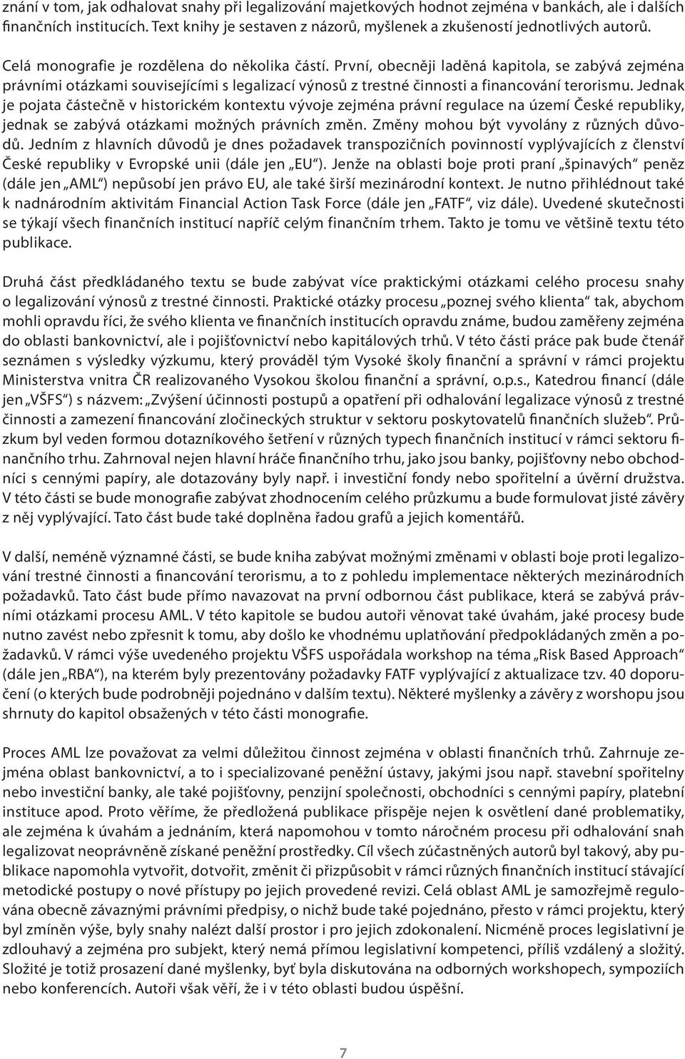 První, obecněji laděná kapitola, se zabývá zejména právními otázkami souvisejícími s legalizací výnosů z trestné činnosti a financování terorismu.