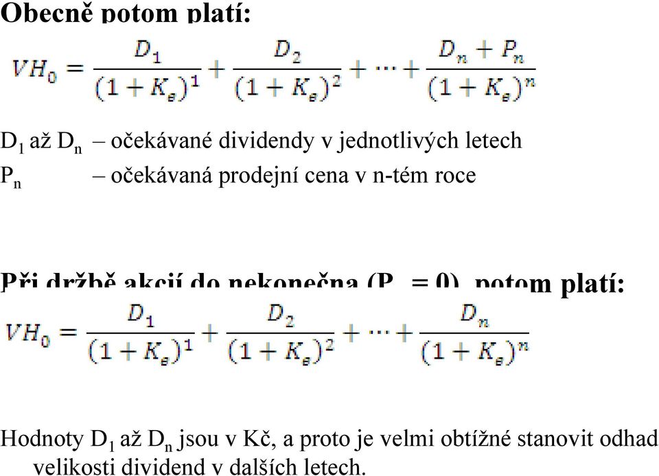 nekonečna (P n = 0), potom platí: Hodnoty D 1 až D n jsou v Kč, a