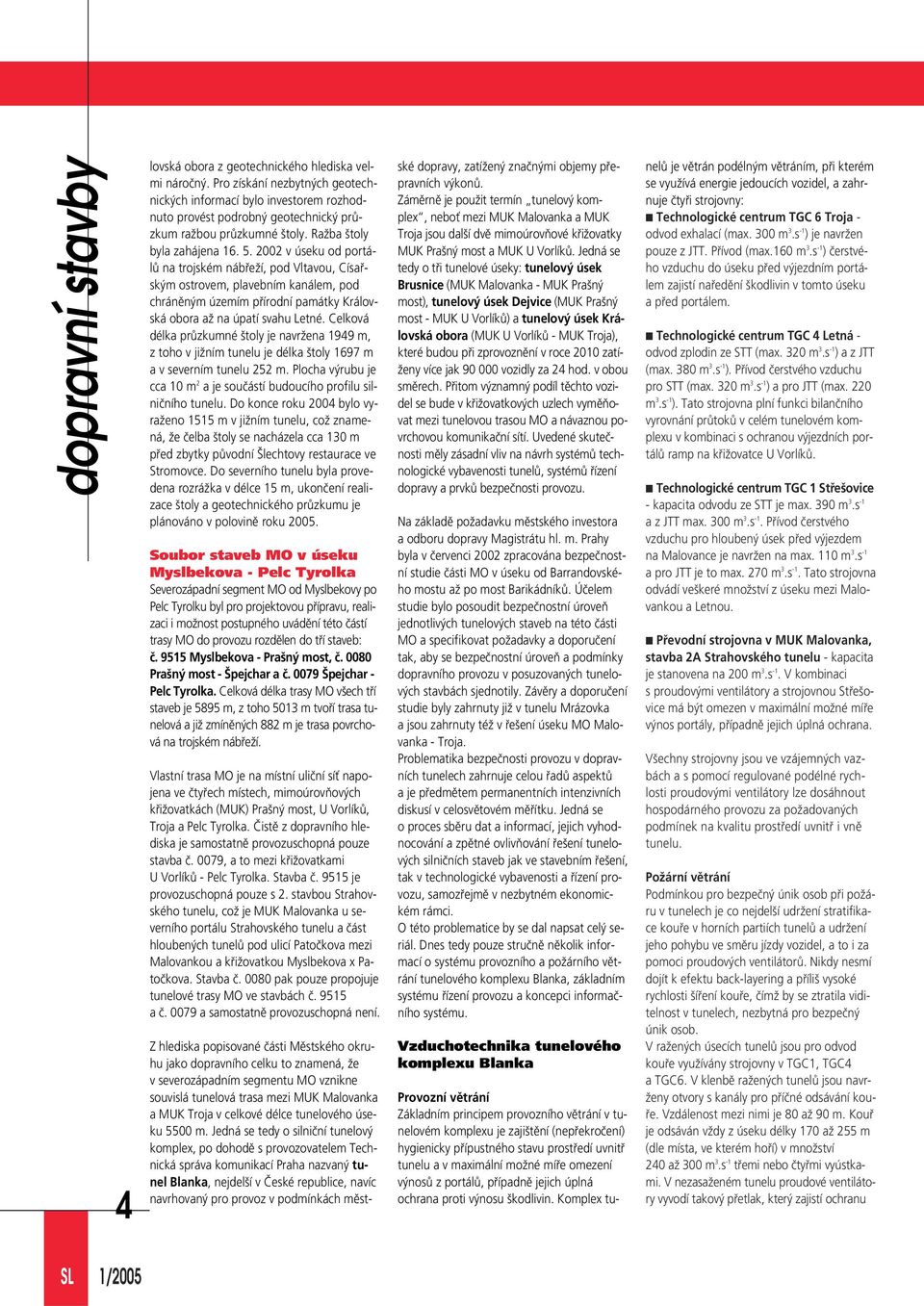 2002 v úseku od portálû na trojském nábfieïí, pod Vltavou, Císafisk m ostrovem, plavebním kanálem, pod chránûn m územím pfiírodní památky Královská obora aï na úpatí svahu Letné.