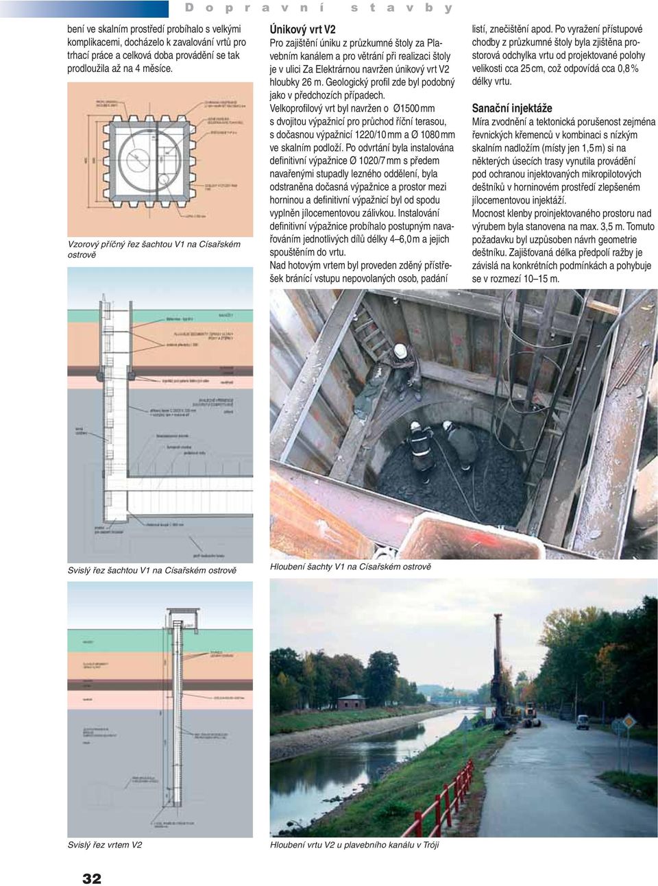 únikový vrt V2 hloubky 26 m. Geologický profi l zde byl podobný jako v předchozích případech.