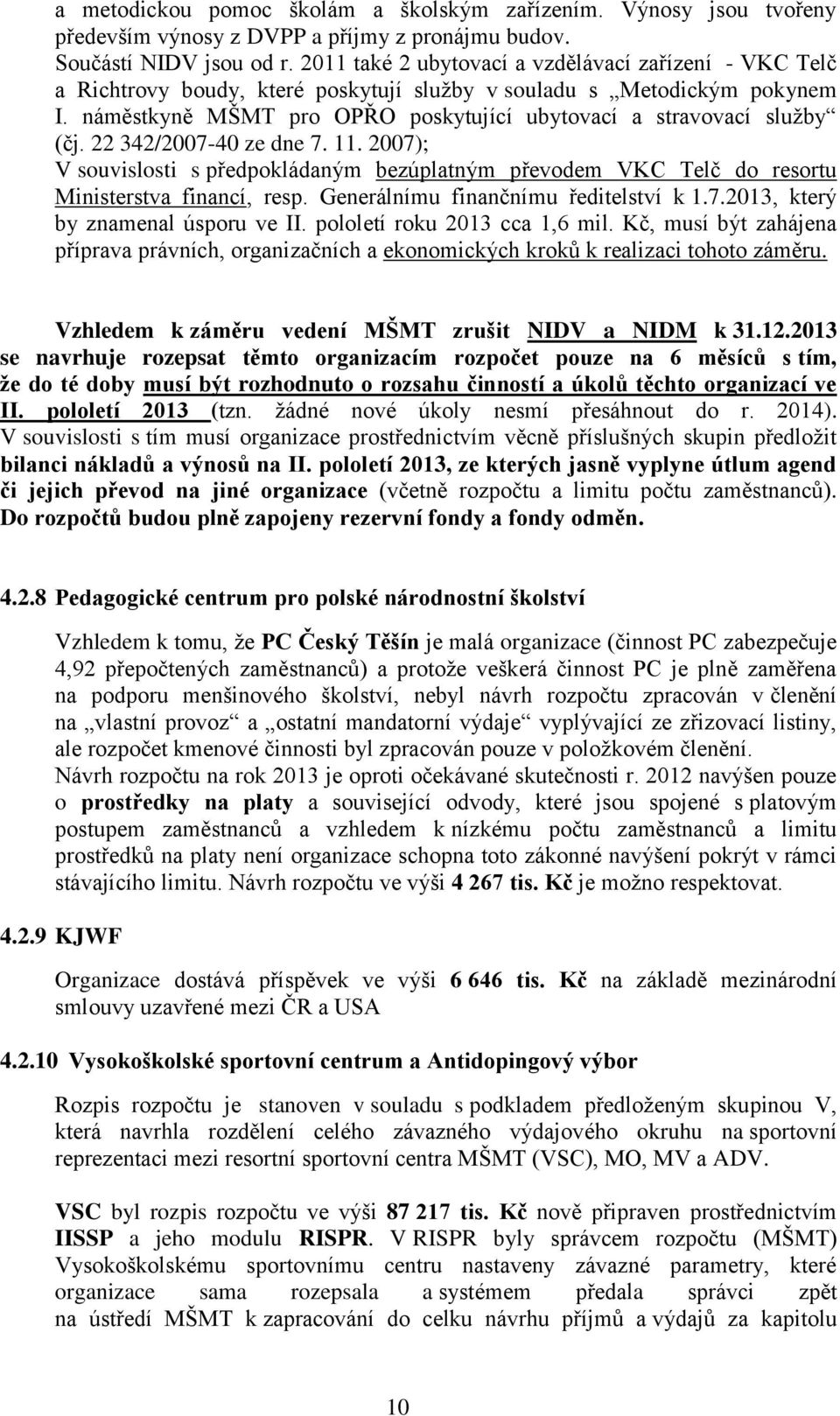 náměstkyně MŠMT pro OPŘO poskytující ubytovací a stravovací služby (čj. 22 342/2007-40 ze dne 7. 11.