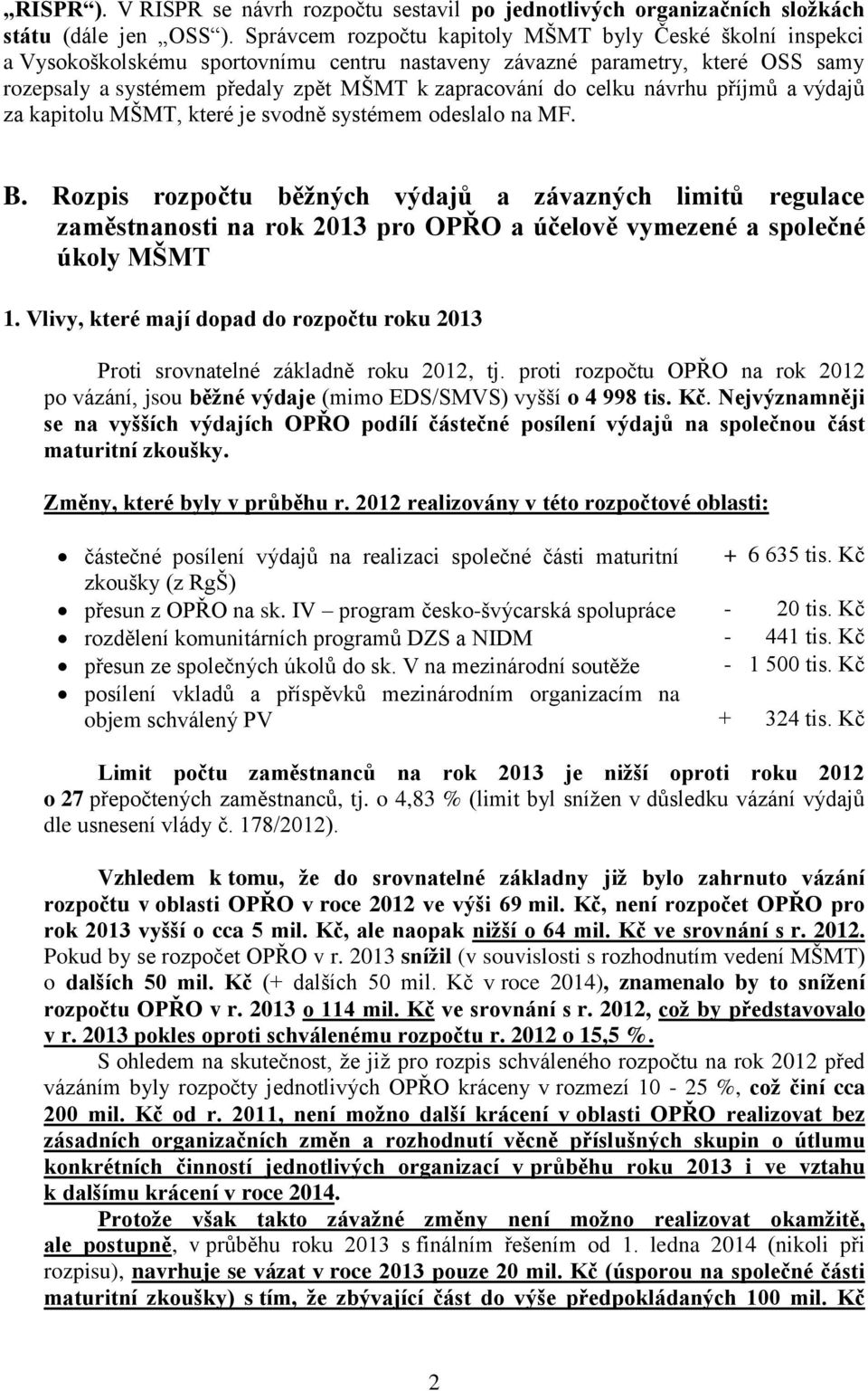 celku návrhu příjmů a výdajů za kapitolu MŠMT, které je svodně systémem odeslalo na MF. B.