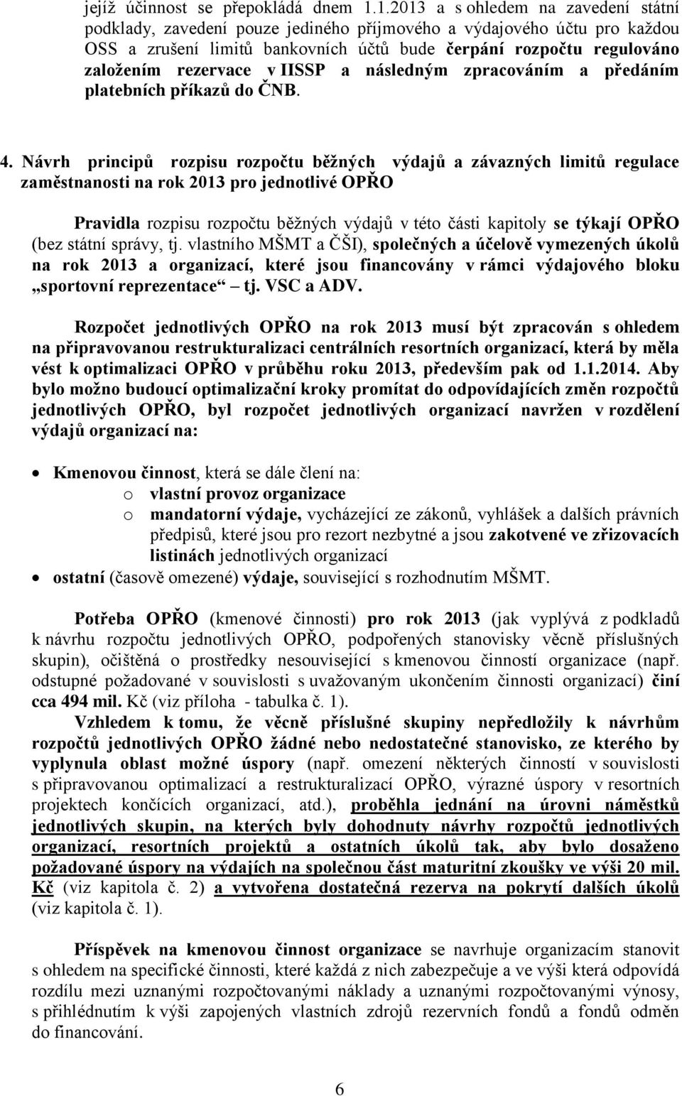 rezervace v IISSP a následným zpracováním a předáním platebních příkazů do ČNB. 4.