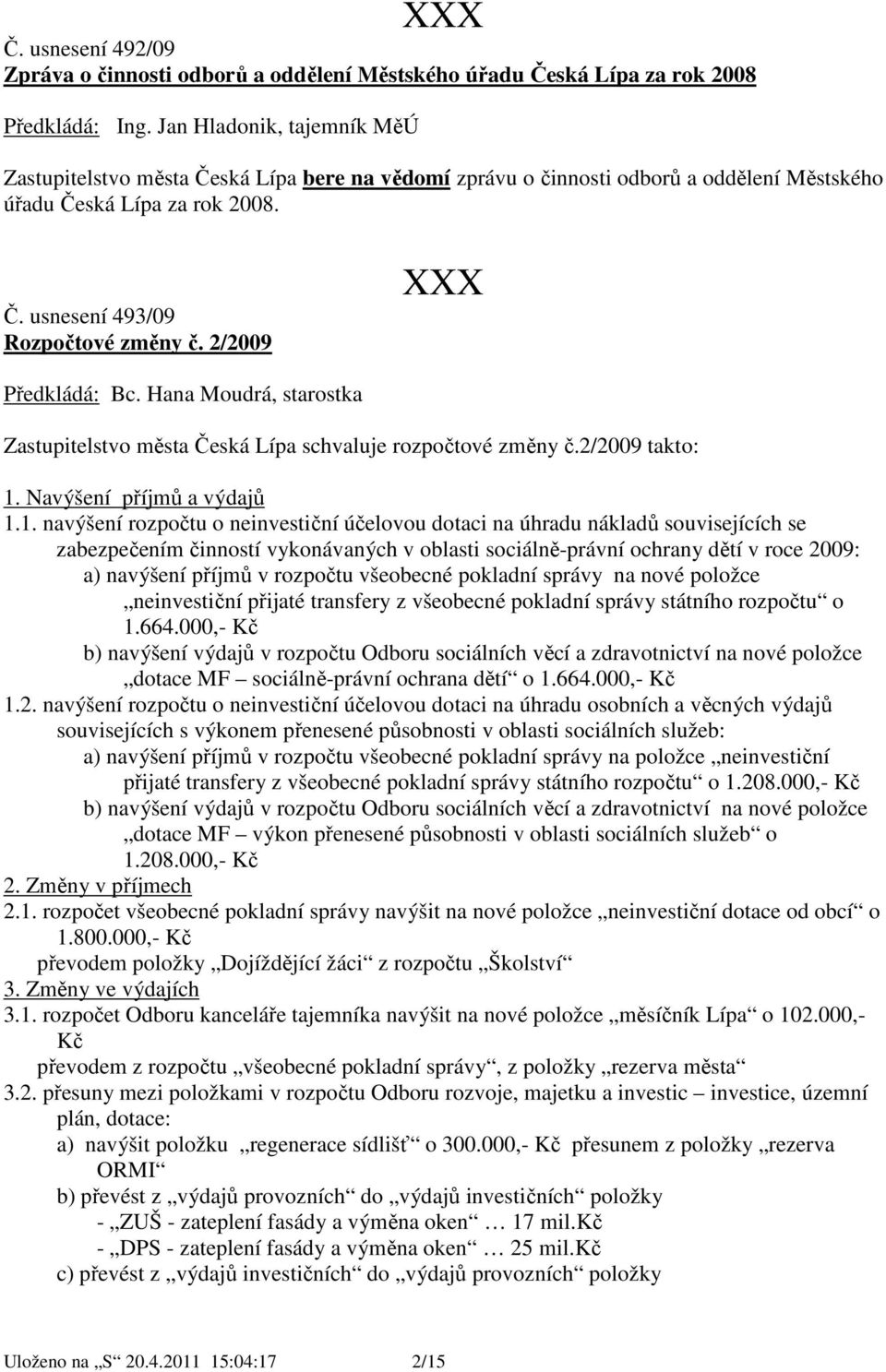 2/2009 Zastupitelstvo města Česká Lípa schvaluje rozpočtové změny č.2/2009 takto: 1.