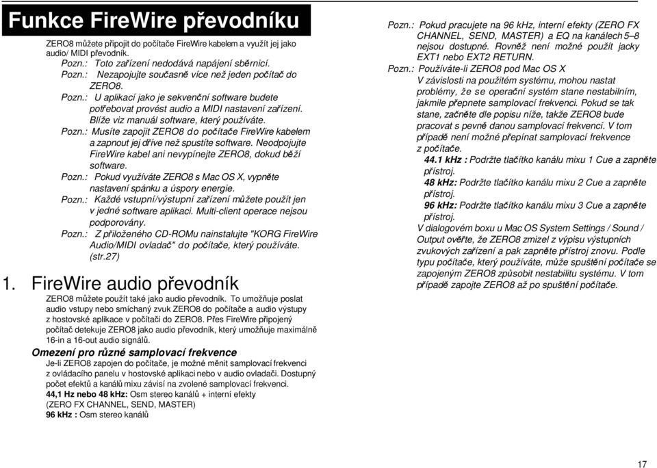 : Musíte zapojit ZERO8 do počítače FireWire kabelem a zapnout jej dříve než spustíte software. Neodpojujte FireWire kabel ani nevypínejte ZERO8, dokud běží software. Pozn.