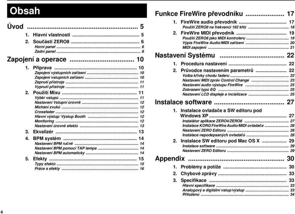 .. 12 Hlavní výstup/ Výstup Booth... 12 Monitoring... 12 Nastavení úrovně efektů... 13 3. Ekvalizér... 13 4. BPM systém... 14 Nastavení BPM ručně... 14 Nastavení BPM pomocí TAP tempa.