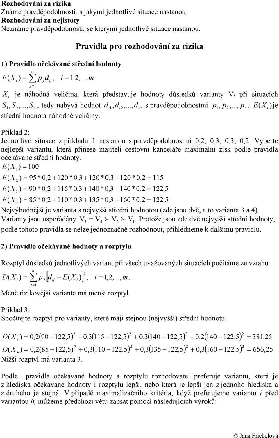 e střeí oota áoé velčy. Příkla : Jeotlvé stuace z příklau astaou s pravěpoobostm 0,; 0,; 0,; 0,. yberte elepší varatu, která přese matel cestoví kaceláře maxmálí zsk pole pravla očekávaé střeí ooty.