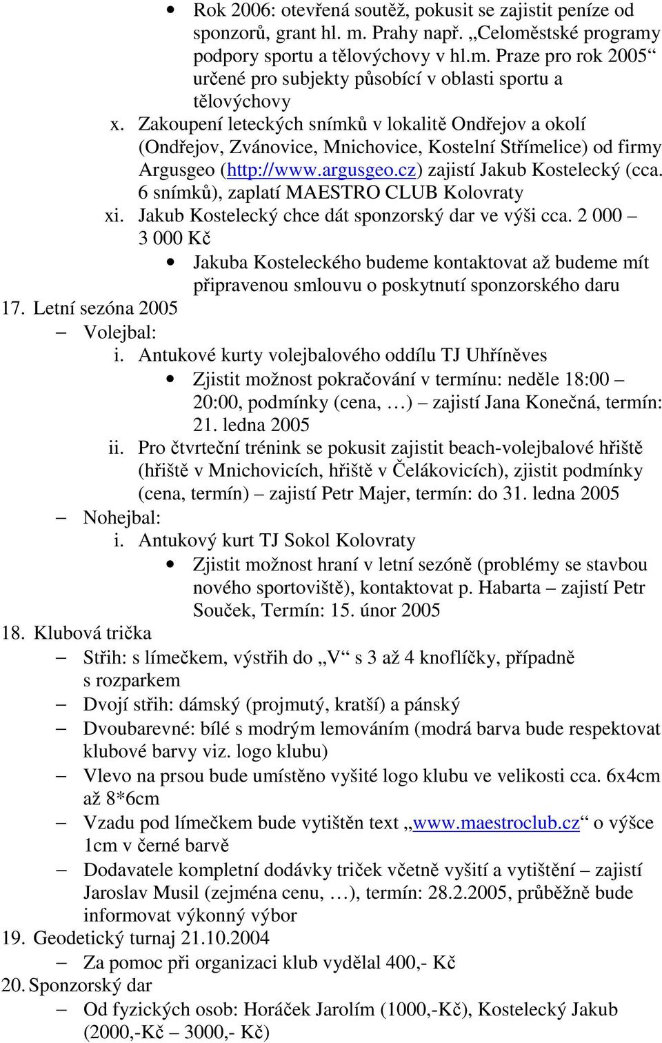 6 snímků), zaplatí MAESTRO CLUB Kolovraty xi. Jakub Kostelecký chce dát sponzorský dar ve výši cca.