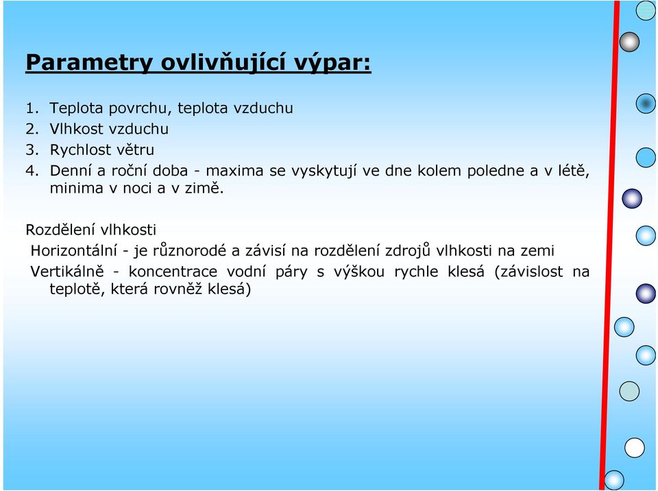 Denní a roční doba - maxima se vyskytují ve dne kolem poledne a v létě, minima v noci a v zimě.