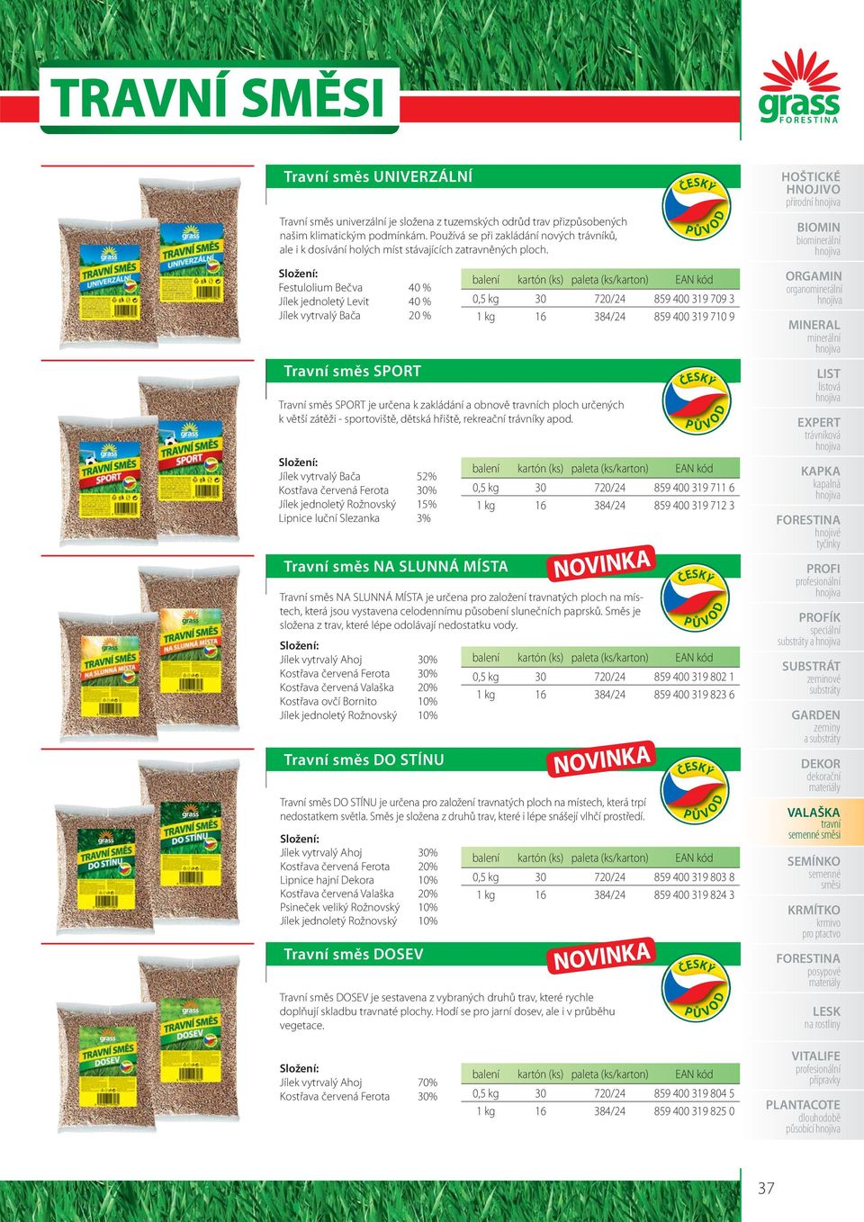 Složení: Festulolium Bečva 40 % Jílek jednoletý Levit 40 % Jílek vytrvalý Bača 20 % Travní směs SPRT kartón (ks) paleta (ks/karton) 0,5 kg 30 720/24 859 400 319 709 3 1 kg 16 384/24 859 400 319 710 9