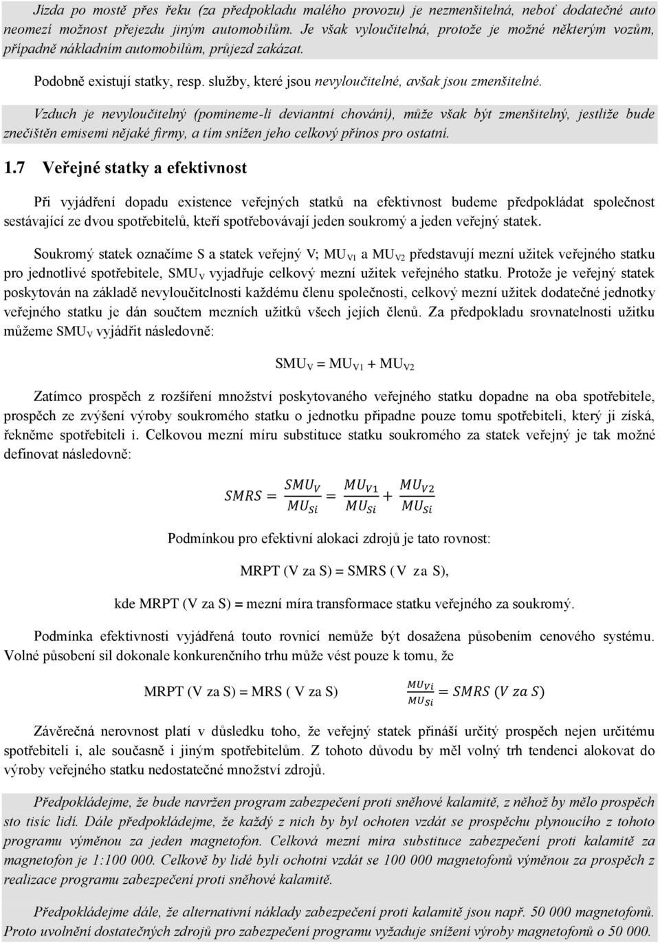 Vzduch je nevyloučitelný (pomineme-li deviantní chování), může však být zmenšitelný, jestliže bude znečištěn emisemi nějaké firmy, a tím snížen jeho celkový přínos pro ostatní. 1.