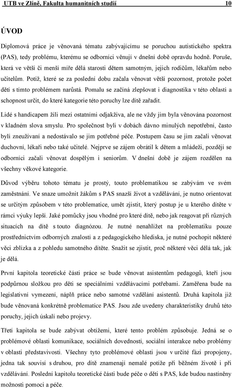 Potíž, které se za poslední dobu začala věnovat větší pozornost, protože počet dětí s tímto problémem narůstá.