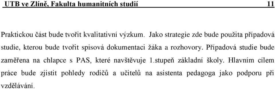 rozhovory. Případová studie bude zaměřena na chlapce s PAS, které navštěvuje 1.